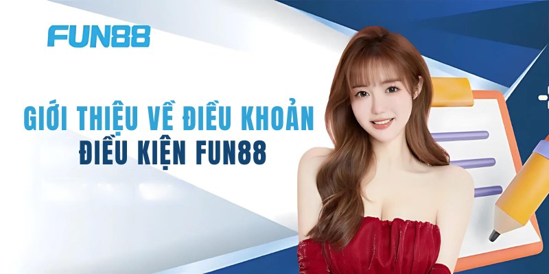 Giới thiệu về điều khoản và điều kiện Fun88
