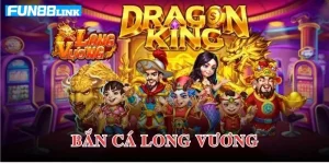 Bắn Cá Long Vương: Game Săn Cá Đỉnh Cao Chỉ Có Tại Fun88