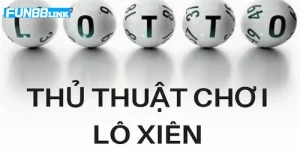 Cách Chơi Lô Xiên: Hé Lộ Công Thức Chốt Lô Fun88 Siêu Đỉnh