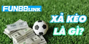 Xả Kèo Là Gì? Khi Nào Nên Xả Kèo Tại Sảnh Chơi Fun88